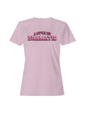 A Little Bit Dramatic Design Women's T-shirt